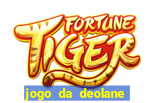 jogo da deolane que ganha dinheiro